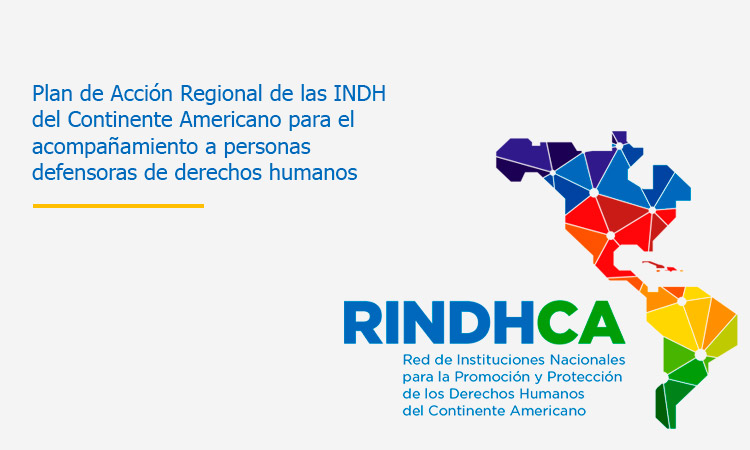 Plan de Acción Regional de las INDH del Continente Americano para el acompañamiento a personas defensoras de derechos humanos